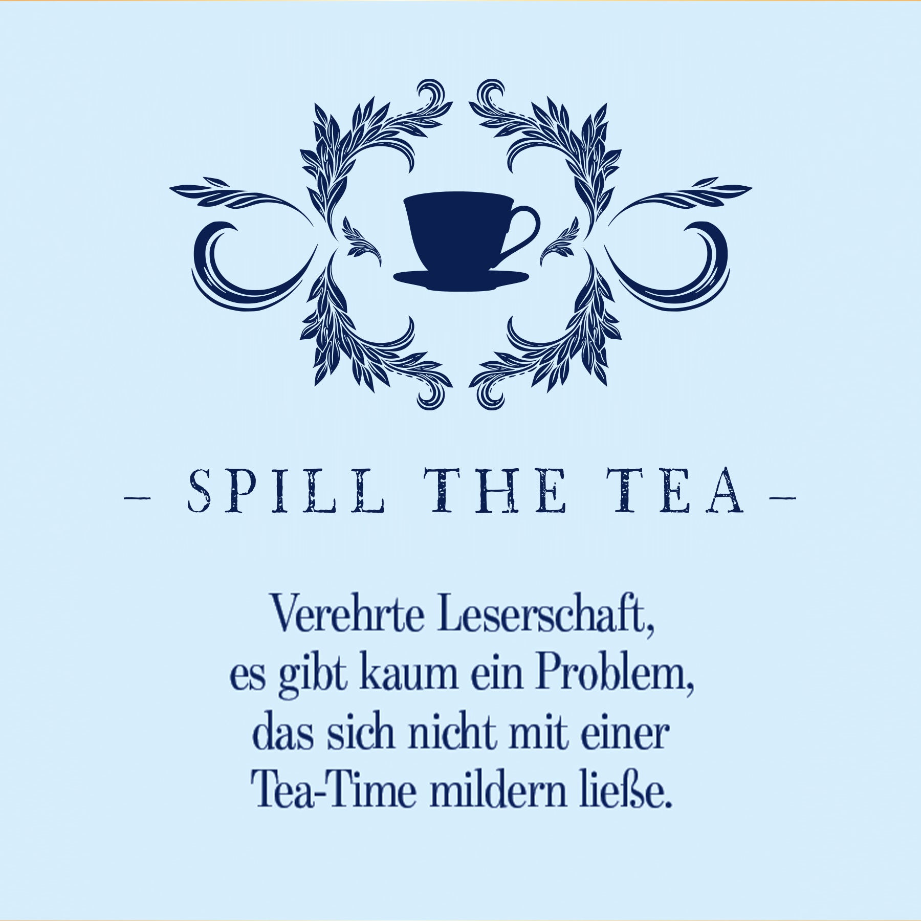 Elegantes Design mit Teetasse und floralen Ornamenten auf hellblauem Hintergrund, kombiniert mit dem Spruch, passend zum Produkt Earl of Blue Tee und entspannter Tea-Time Stimmung.
